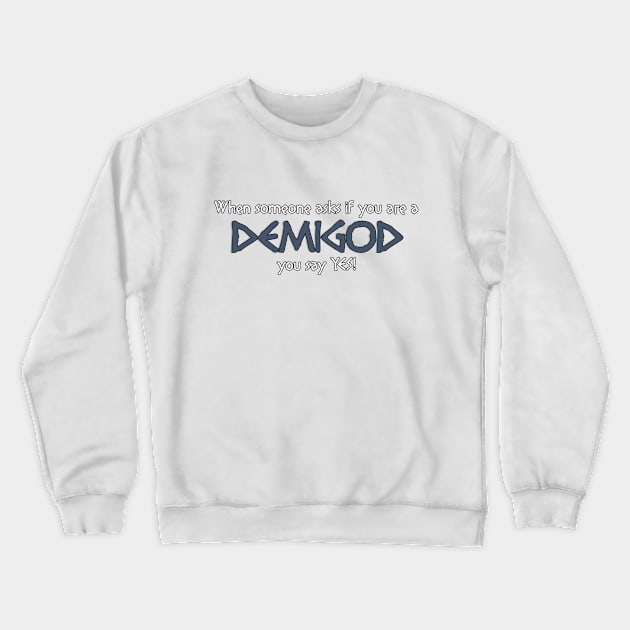 When someone asks if you are a DEMIGOD... Crewneck Sweatshirt by NoRegrets